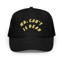 "MR. Can't Is Dead" Foam trucker hat