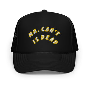 "MR. Can't Is Dead" Foam trucker hat