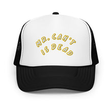 "MR. Can't Is Dead" Foam trucker hat