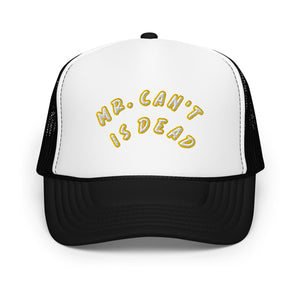 "MR. Can't Is Dead" Foam trucker hat