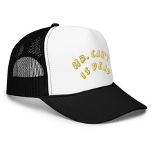 Mr. Cant is Dead. Foam trucker hat
