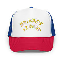 "MR. Can't Is Dead" Foam trucker hat