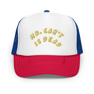 "MR. Can't Is Dead" Foam trucker hat